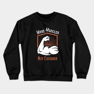 Make Muscles Not Excuses Crewneck Sweatshirt